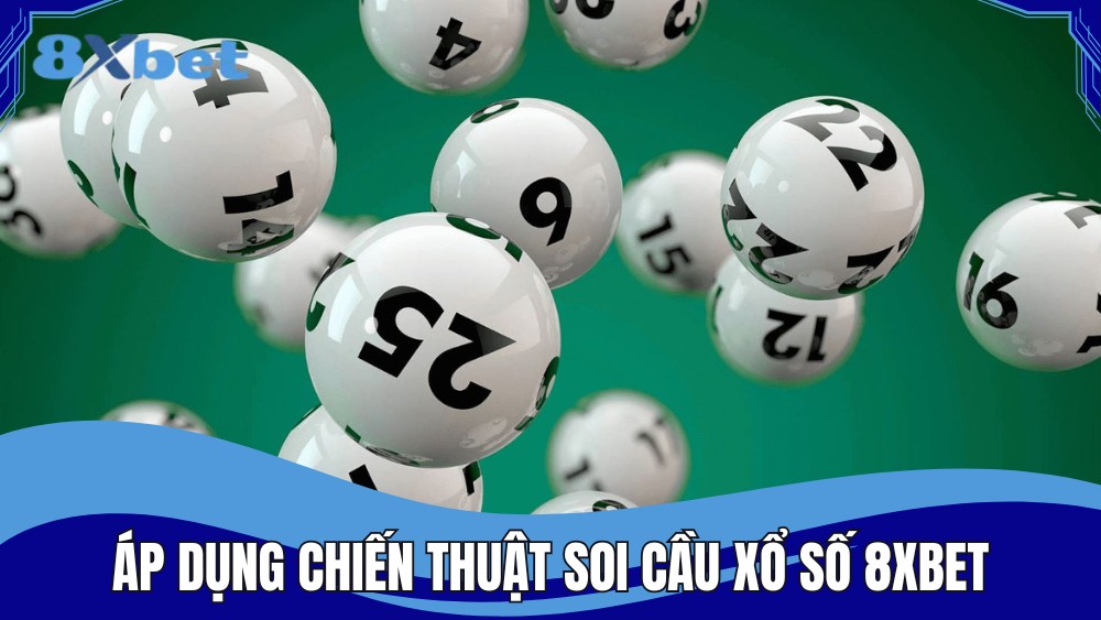 Áp dụng chiến thuật soi cầu xổ số 8XBET