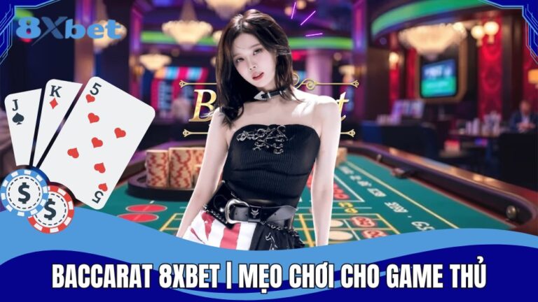 Mẹo chơi Baccarat 8XBET dành cho game thủ