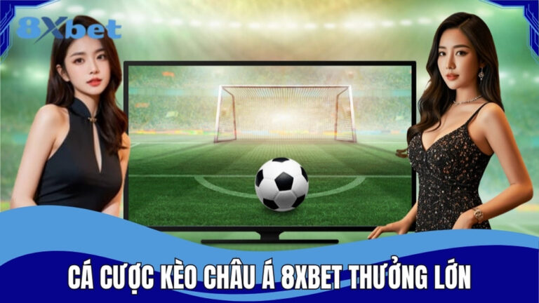 Cá cược kèo châu Á 8XBET nhận thưởng lớn
