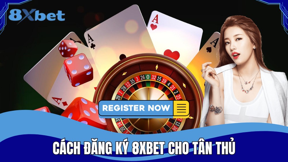 Cách đăng ký 8XBET đơn giản cho tân thủ