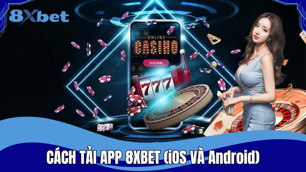 Tải app 8XBET - Hướng dẫn người chơi cách tải nhanh