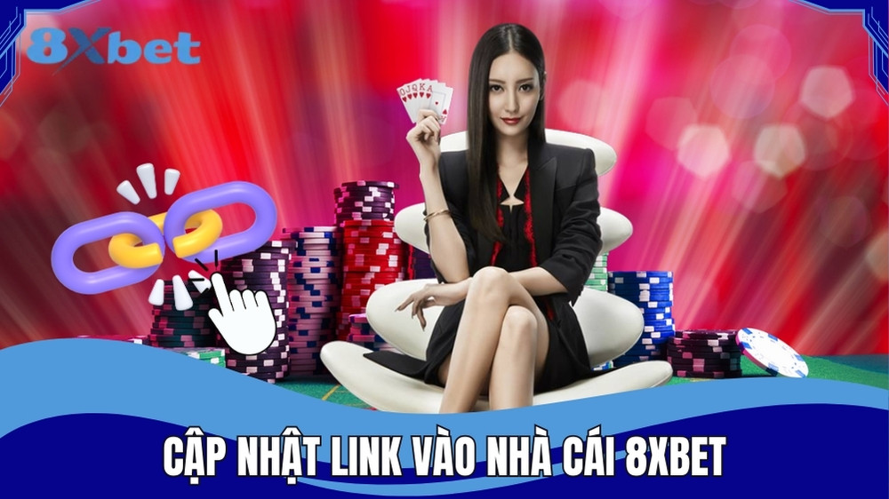 Link vào 8XBET được cập nhật thường xuyên
