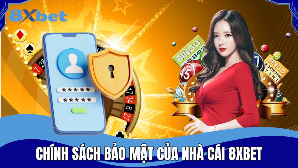 Chính sách bảo mật của nhà cái 8XBET đầy đủ