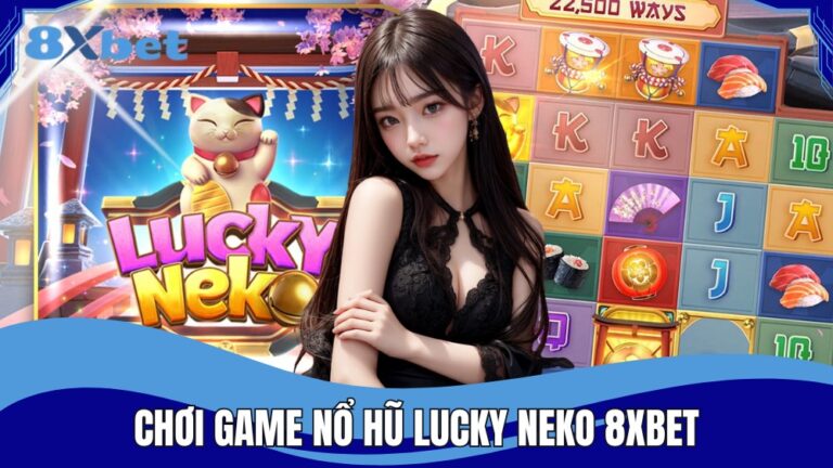 Chơi game nổ hũ Lucky Neko 8XBET