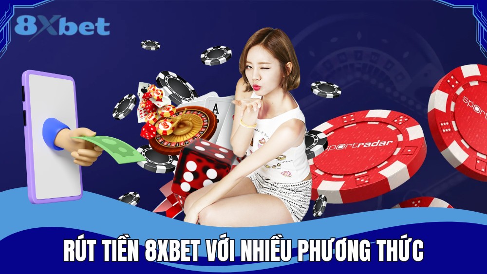 Rút tiền 8XBET với nhiều phương thức hỗ trợ khác nhau