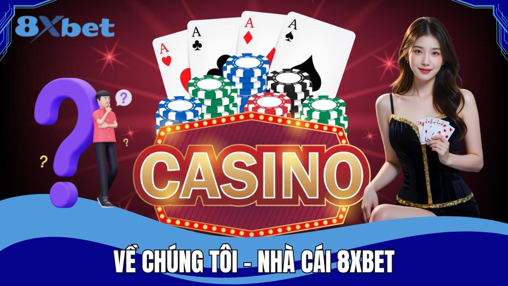 Về chúng tôi nhà cái 8XBET uy tín hàng đầu