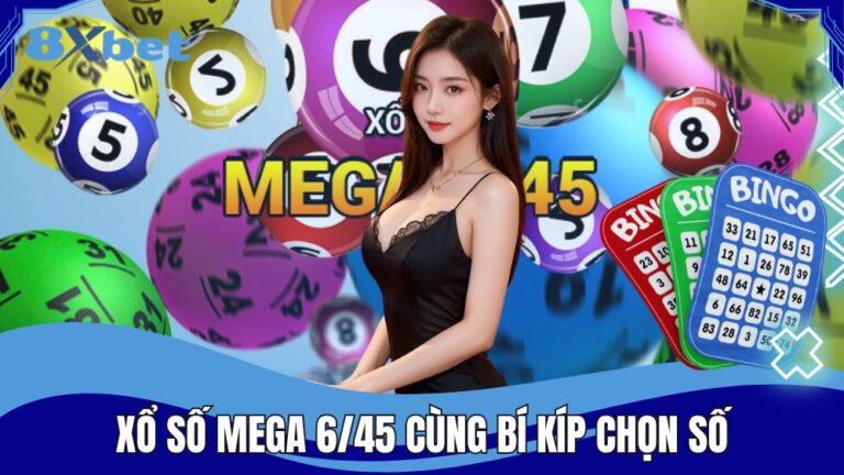 Xổ số Mega 6/45 cùng bí kíp chọn số